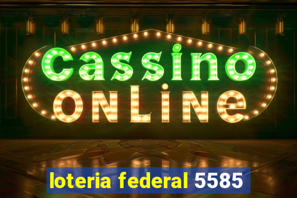 loteria federal 5585